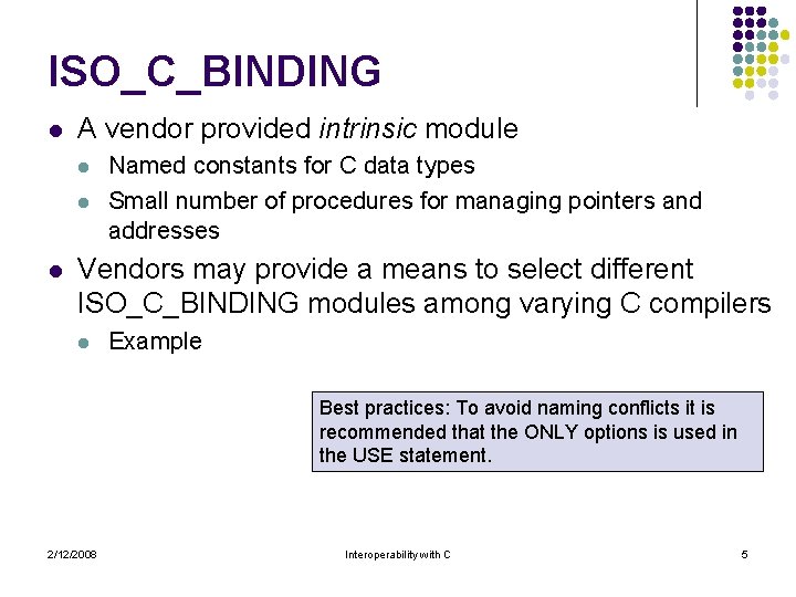 ISO_C_BINDING l A vendor provided intrinsic module l l l Named constants for C