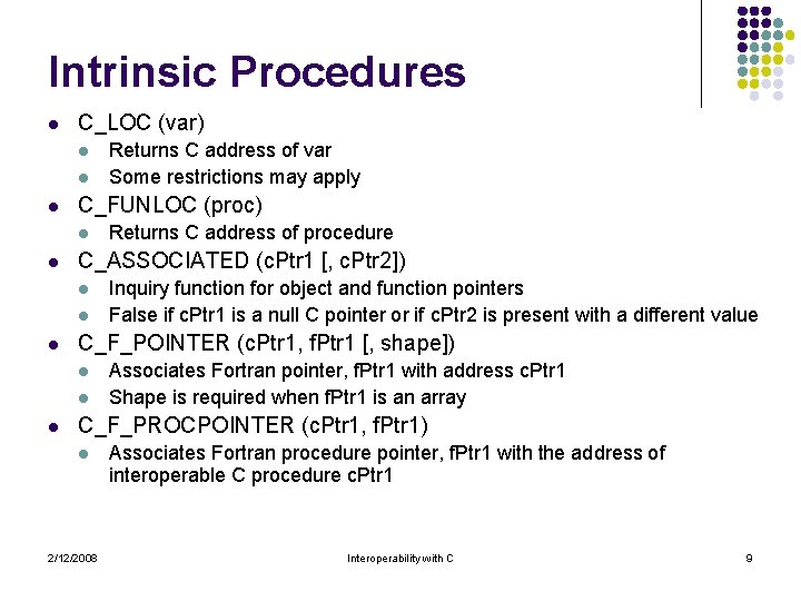 Intrinsic Procedures l C_LOC (var) l l l C_FUNLOC (proc) l l l Inquiry
