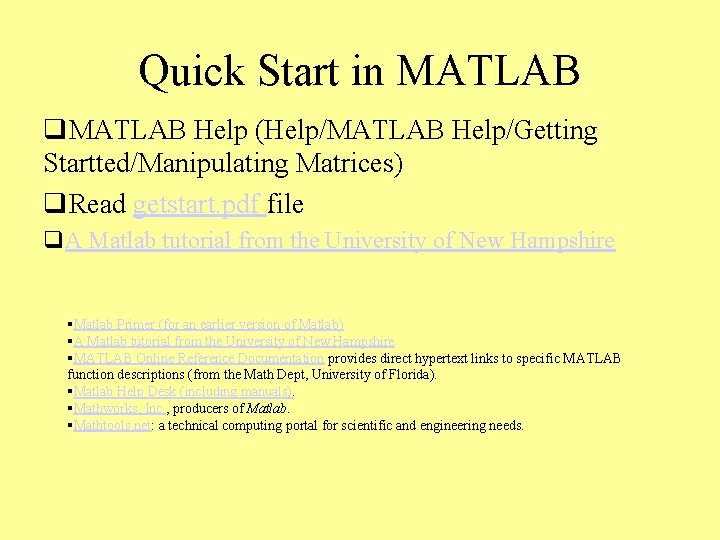 Quick Start in MATLAB q. MATLAB Help (Help/MATLAB Help/Getting Startted/Manipulating Matrices) q. Read getstart.