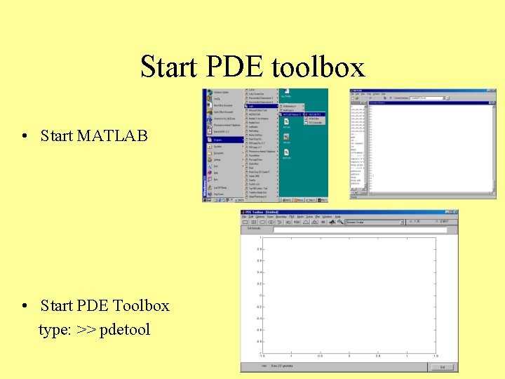 Start PDE toolbox • Start MATLAB • Start PDE Toolbox type: >> pdetool 