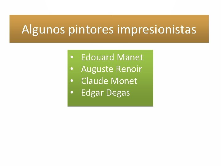 Algunos pintores impresionistas • • Edouard Manet Auguste Renoir Claude Monet Edgar Degas 