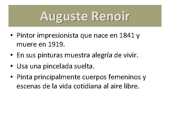 Auguste Renoir • Pintor impresionista que nace en 1841 y muere en 1919. •