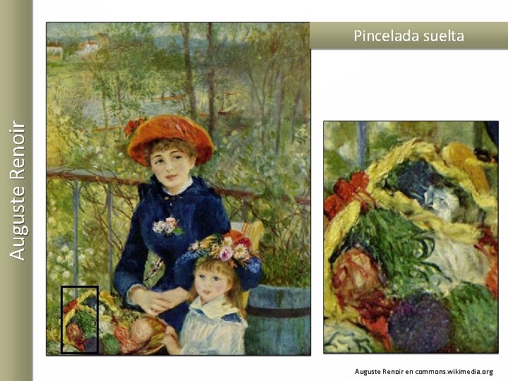 Auguste Renoir Pincelada suelta Auguste Renoir en commons. wikimedia. org 