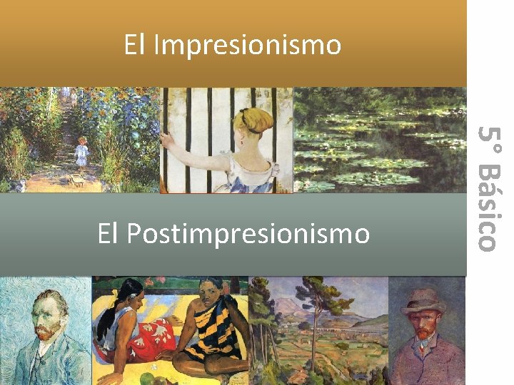 El Impresionismo 5° Básico El Postimpresionismo 