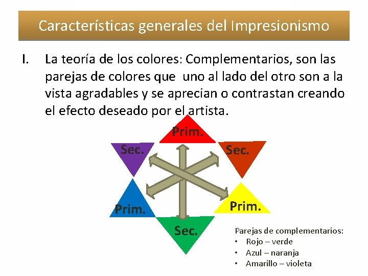 Características generales del Impresionismo I. La teoría de los colores: Complementarios, son las parejas