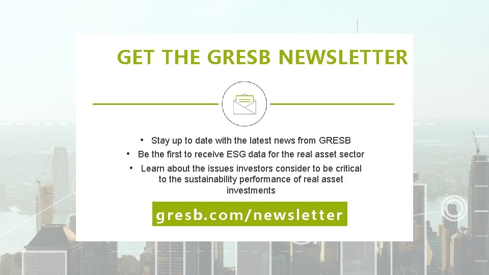 GET THE GRESB NEWSLETTER • Stay up to date with the latest news from