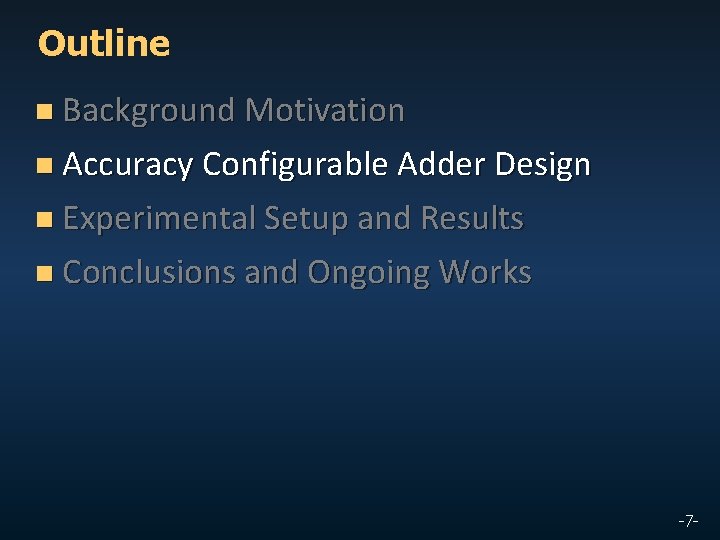 Outline n Background Motivation n Accuracy Configurable Adder Design n Experimental Setup and Results
