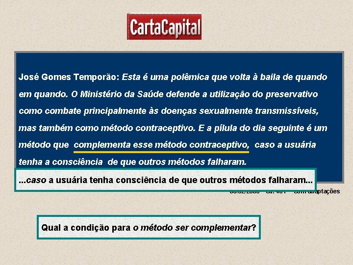 José Gomes Temporão: Esta é uma polêmica que volta à baila de quando em