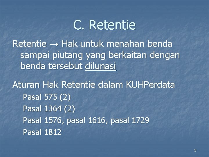 C. Retentie → Hak untuk menahan benda sampai piutang yang berkaitan dengan benda tersebut