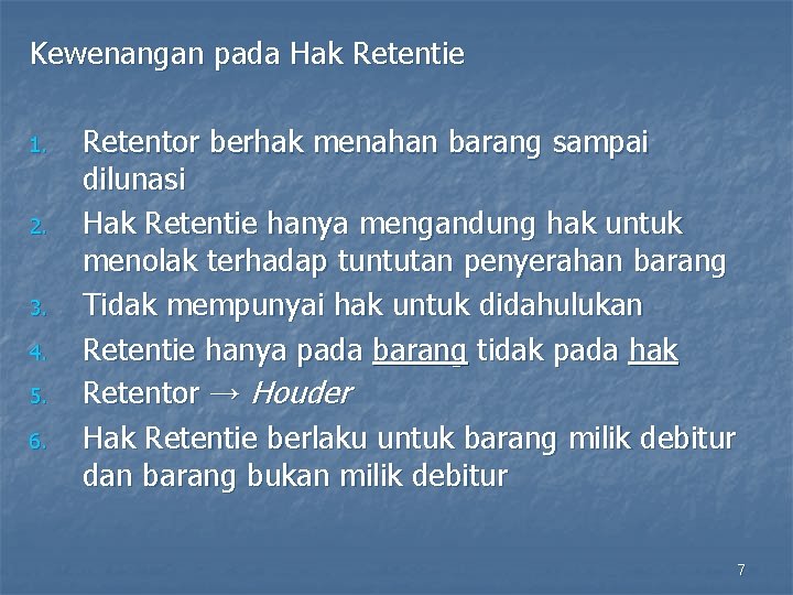 Kewenangan pada Hak Retentie 1. 2. 3. 4. 5. 6. Retentor berhak menahan barang