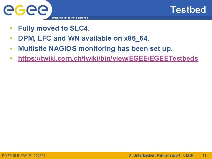 Testbed Enabling Grids for E-scienc. E • • Fully moved to SLC 4. DPM,