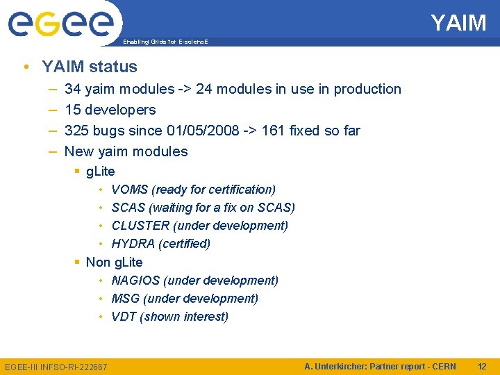 YAIM Enabling Grids for E-scienc. E • YAIM status – – 34 yaim modules