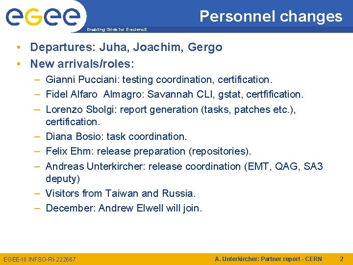 Personnel changes Enabling Grids for E-scienc. E • Departures: Juha, Joachim, Gergo • New
