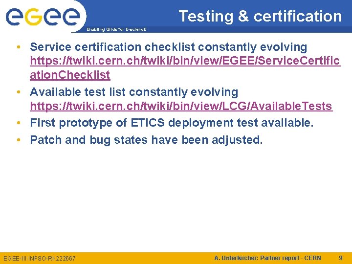 Testing & certification Enabling Grids for E-scienc. E • Service certification checklist constantly evolving