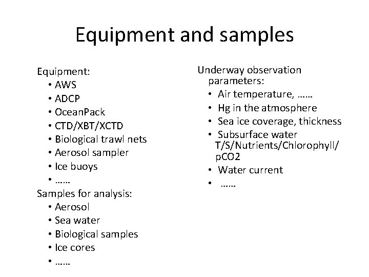 Equipment and samples Equipment: • AWS • ADCP • Ocean. Pack • CTD/XBT/XCTD •