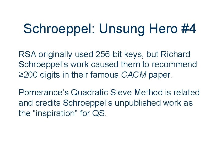 Schroeppel: Unsung Hero #4 RSA originally used 256 -bit keys, but Richard Schroeppel’s work