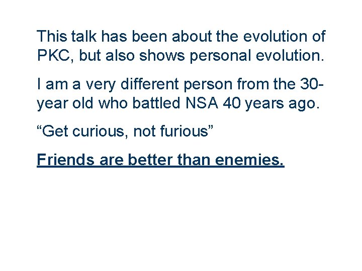 This talk has been about the evolution of PKC, but also shows personal evolution.