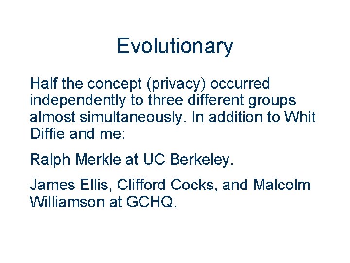 Evolutionary Half the concept (privacy) occurred independently to three different groups almost simultaneously. In