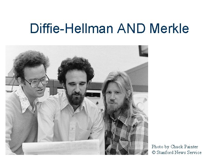 Diffie-Hellman AND Merkle Photo by Chuck Painter © Stanford News Service 