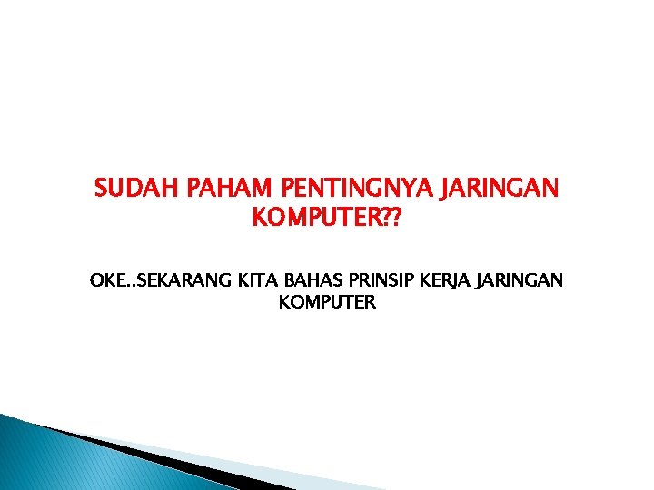 SUDAH PAHAM PENTINGNYA JARINGAN KOMPUTER? ? OKE. . SEKARANG KITA BAHAS PRINSIP KERJA JARINGAN