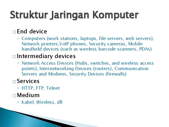 Struktur Jaringan Komputer � End device ◦ Computers (work stations, laptops, file servers, web