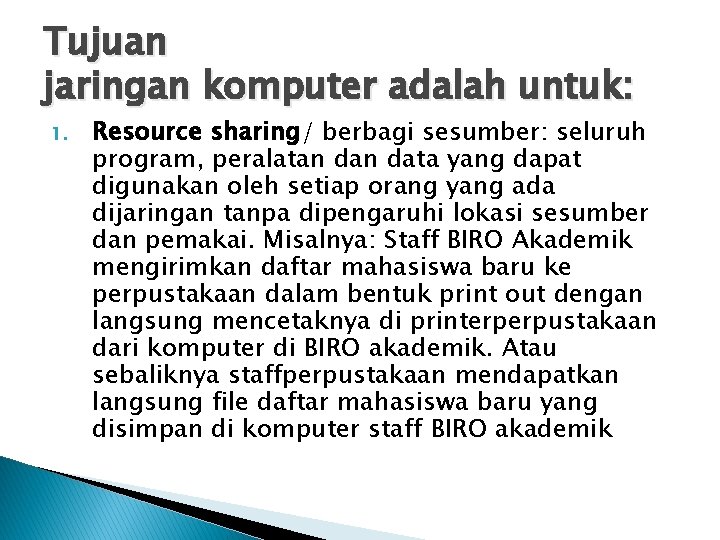 Tujuan jaringan komputer adalah untuk: 1. Resource sharing/ berbagi sesumber: seluruh program, peralatan data