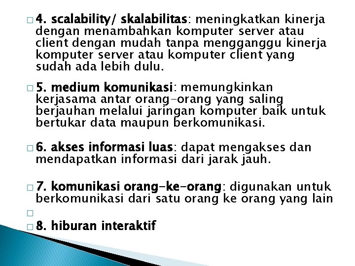 � 4. scalability/ skalabilitas: meningkatkan kinerja dengan menambahkan komputer server atau client dengan mudah