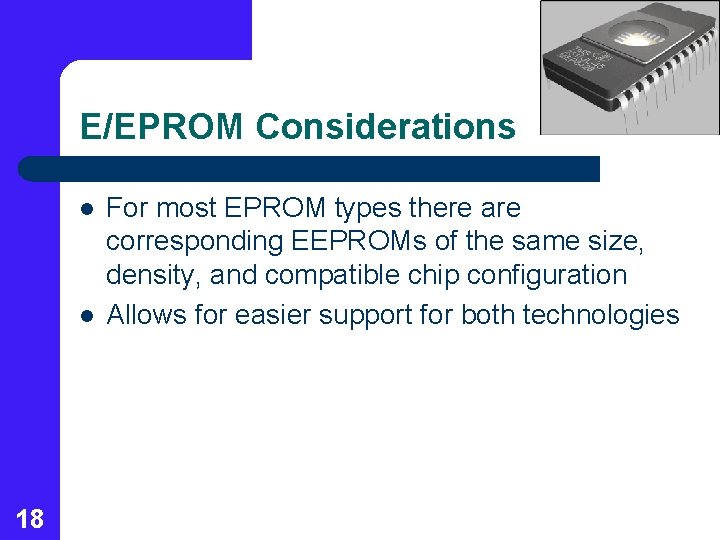 E/EPROM Considerations l l 18 For most EPROM types there are corresponding EEPROMs of