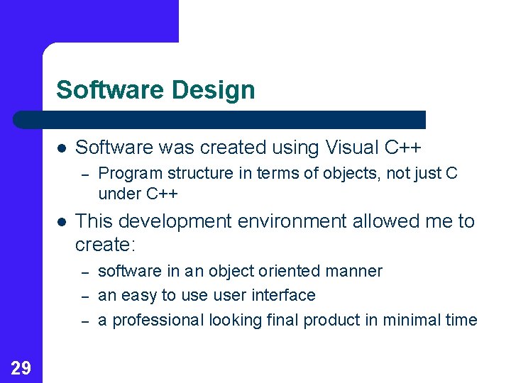 Software Design l Software was created using Visual C++ – l This development environment