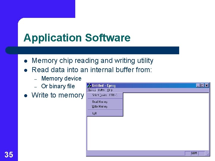 Application Software l l Memory chip reading and writing utility Read data into an