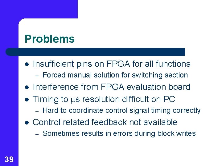 Problems l Insufficient pins on FPGA for all functions – l l Interference from