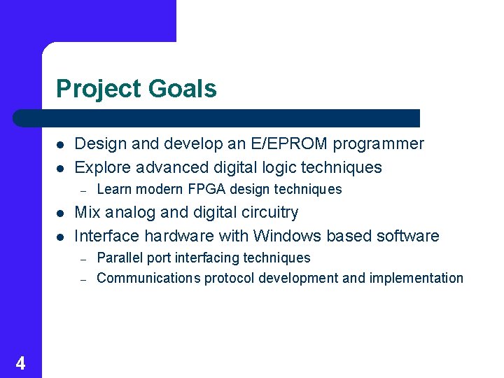 Project Goals l l Design and develop an E/EPROM programmer Explore advanced digital logic