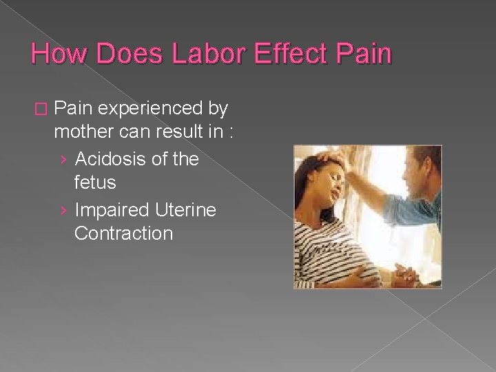 How Does Labor Effect Pain � Pain experienced by mother can result in :