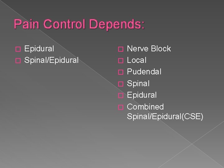 Pain Control Depends: Epidural � Spinal/Epidural � � � � Nerve Block Local Pudendal