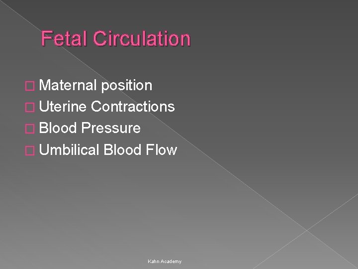Fetal Circulation � Maternal position � Uterine Contractions � Blood Pressure � Umbilical Blood