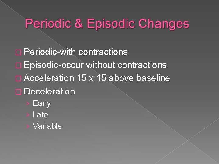 Periodic & Episodic Changes � Periodic-with contractions � Episodic-occur without contractions � Acceleration 15