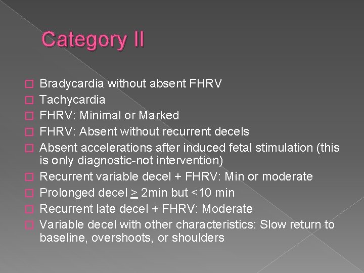 Category II � � � � � Bradycardia without absent FHRV Tachycardia FHRV: Minimal