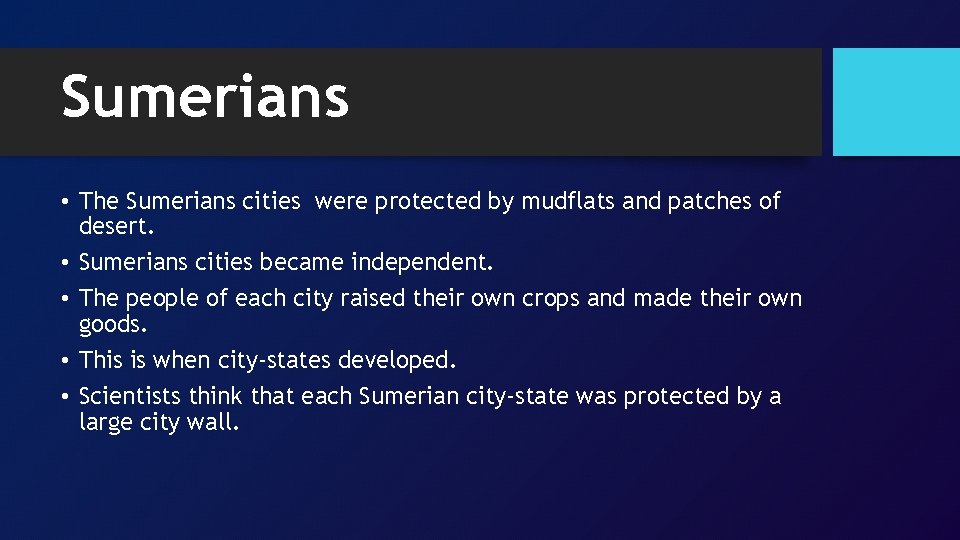 Sumerians • The Sumerians cities were protected by mudflats and patches of desert. •