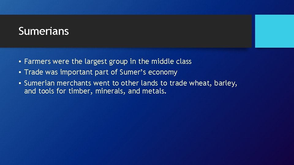 Sumerians • Farmers were the largest group in the middle class • Trade was