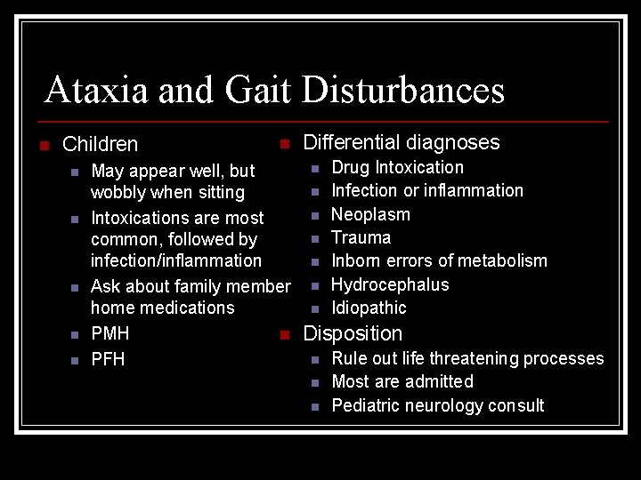 Ataxia and Gait Disturbances n Children n n n Differential diagnoses n Drug Intoxication