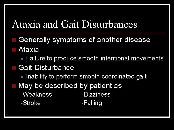 Ataxia and Gait Disturbances Generally symptoms of another disease n Ataxia n n n