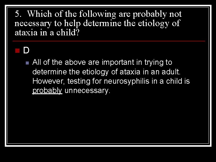 5. Which of the following are probably not necessary to help determine the etiology