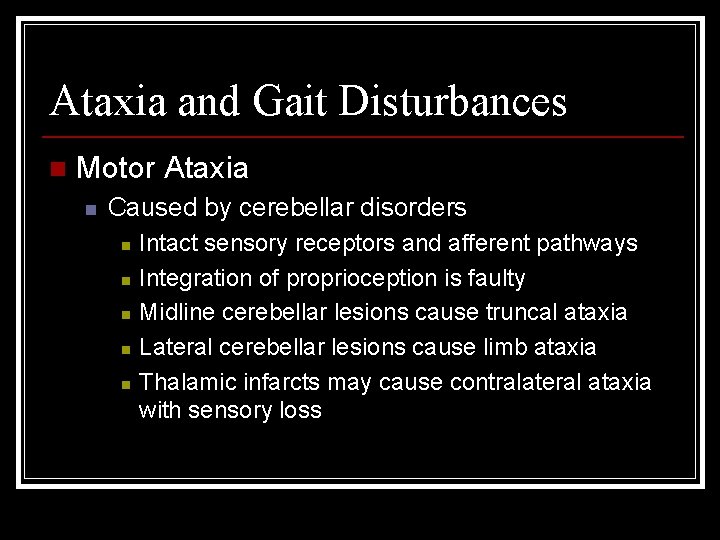 Ataxia and Gait Disturbances n Motor Ataxia n Caused by cerebellar disorders n n