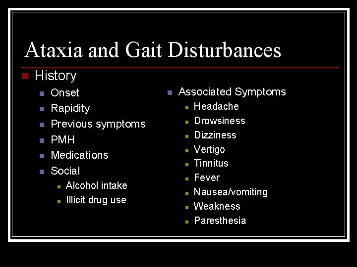 Ataxia and Gait Disturbances n History n n n Onset Rapidity Previous symptoms PMH