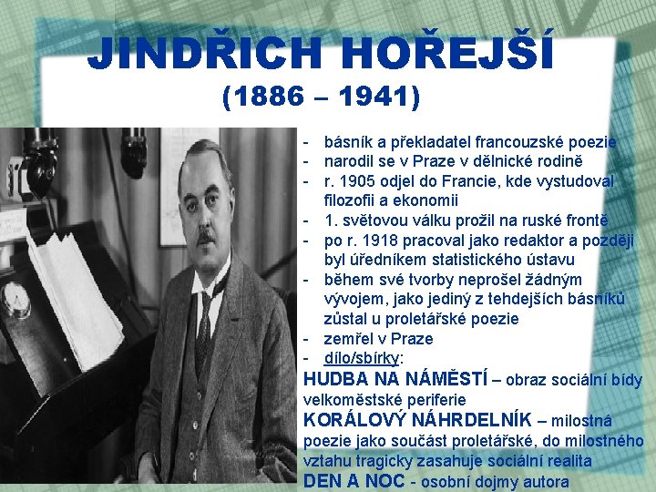 JINDŘICH HOŘEJŠÍ (1886 – 1941) - básník a překladatel francouzské poezie - narodil se