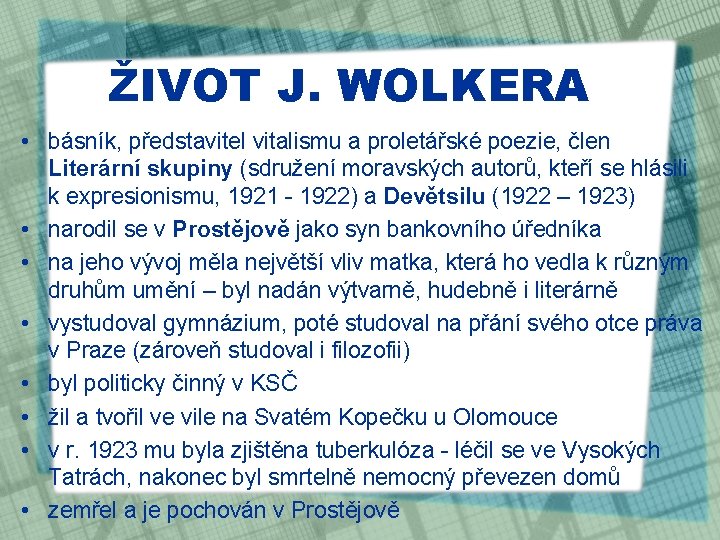 ŽIVOT J. WOLKERA • básník, představitel vitalismu a proletářské poezie, člen Literární skupiny (sdružení