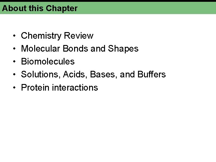 About this Chapter • • • Chemistry Review Molecular Bonds and Shapes Biomolecules Solutions,