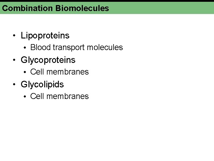 Combination Biomolecules • Lipoproteins • Blood transport molecules • Glycoproteins • Cell membranes •