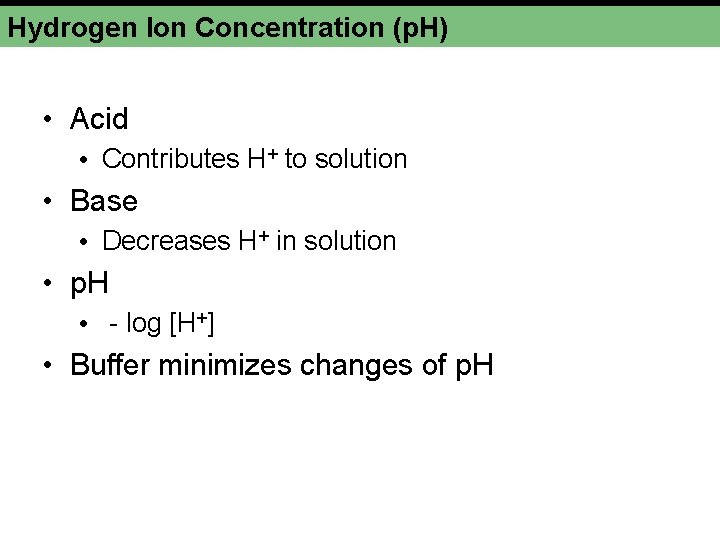 Hydrogen Ion Concentration (p. H) • Acid • Contributes H+ to solution • Base