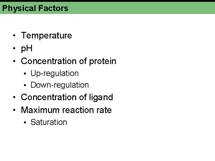 Physical Factors • Temperature • p. H • Concentration of protein • Up-regulation •